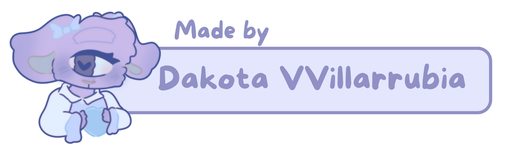 Made by Dakota VVillarrubia